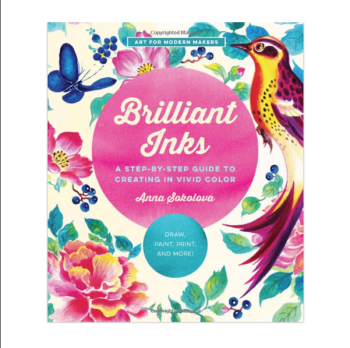 Brilliant Inks: A Step-by-Step Guide To Creating In Vivid Color – Draw, Paint, Print, And More!