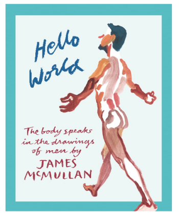 Hello World: The Body Speaks In The Drawings Of Men By James McMullan