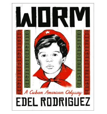 Worm: A Cuban American Odyssey By Edel Rodriguez