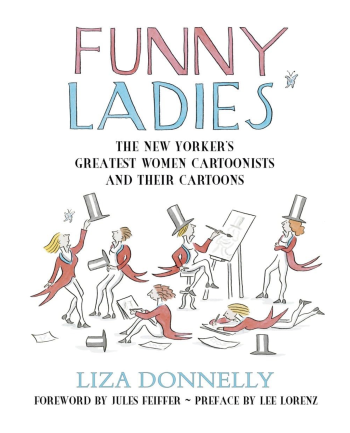 Funny Ladies: The New Yorker’s Greatest Women Cartoonists And Their Cartoons