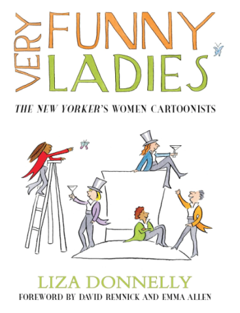 Very Funny Ladies: The New Yorker’s Women Cartoonists by Liza Donnelly