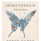 Insectopolis: A Natural History (Signed Copy)- PREORDER